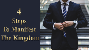 4 Steps To Manifest The Kingdom